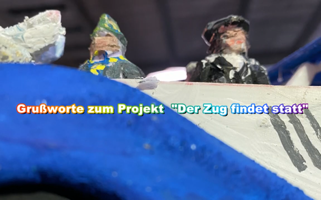 Grußworte zum Projekt Der Zug findet statt